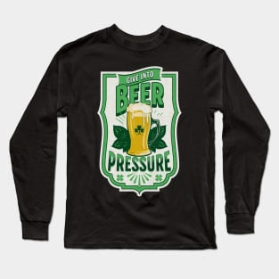 Give Into Beer Pressure Long Sleeve T-Shirt